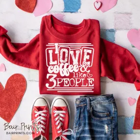 I Love Coffee and Like 3 People Screen Printed Tee